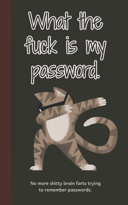What the fuck is my password: No more shitty brain farts trying to remember passwords - Day, Kelly