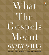 What the Gospels Meant - Wills, Garry (Read by)