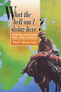 What the Hell Am I Doing Here?: Travels with an Occasional War Correspondent - Moorcraft, Paul L