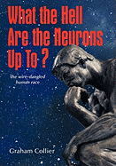 What the Hell Are the Neurons Up To?: The Wire-Dangled Human Race