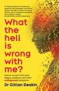 What the Hell is Wrong with Me?: A Guide to Treat Your Fatigue, Pain and Other Undiagnosed Symptoms