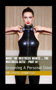 What the Mistress Wants ... the Mistress Gets! - Part III: Grooming a Personal Slave