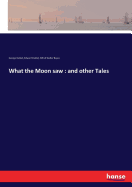 What the Moon saw: and other Tales