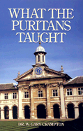 What the Puritans Taught: An Introduction to Puritan Theology - Crampton, W Gary, Dr., and Kistler, Don (Editor)