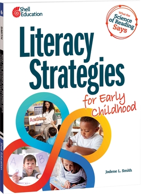 What the Science of Reading Says: Literacy Strategies for Early Childhood - Smith, Jodene