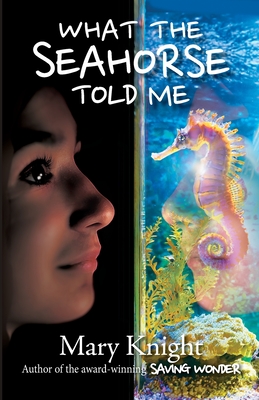 What the Seahorse Told Me - Knight, Mary