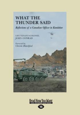 What the Thunder Said: Reflections of a Canadian Officer in Kandahar - Conrad, John