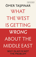 What the West is Getting Wrong about the Middle East: Why Islam is Not the Problem