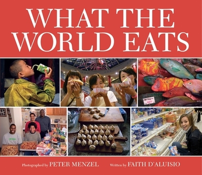 What the World Eats - D'Aluisio, Faith, and Menzel, Peter (Photographer)