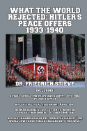 What the World Rejected: Hitler's Peace Offers 1933-1940: Including: A Final Appeal for Peace and Sanity, Adolf Hitler; Hitler's Political Testament; Goring's Last Letter to Winston Churchill, and Neville Chamberlain in the Forrestal Diaries: "The World J - Stieve, Friedrich, and Hitler, Adolf, and Goring, Hermann