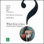 What Then Is Love? An Elizabethan Songbook