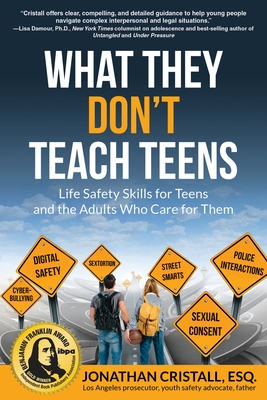 What They Don't Teach Teens: Life Safety Skills for Teens and the Adults Who Care for Them - Cristall, Jonathan