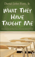 What They Have Taught Me: Encouragement and Hope from an Elementary School Classroom