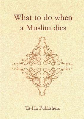 What to Do When a Muslim Dies - Ravalia, Noorjehan, and Afsar-Siddiqui, Abia (Editor)