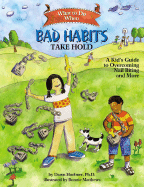What to Do When Bad Habits Take Hold: A Kid's Guide to Overcoming Nail Biting and More - Huebner, Dawn
