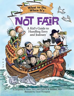 What to Do When It's Not Fair: A Kid's Guide to Handling Envy and Jealousy - Toner, Jacqueline B, and Freeland, Claire A B