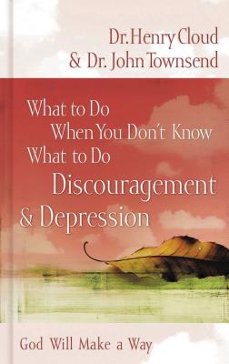 What to Do When You Don't Know What to Do: Discouragement and Depression - Cloud, Henry, Dr., and Townsend, John