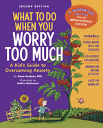 What to Do When You Worry Too Much, 2nd Edition: A Kid's Guide to Overcoming Anxiety