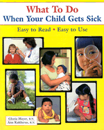 What to Do When Your Child Gets Sick - Mayer, Gloria G, RN, Edd, Faan, and Kuklierus, Ann, R.N.