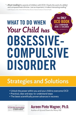 What to do when your Child has Obsessive-Compulsive Disorder: Strategies and Solutions - Wagner, Aureen Pinto