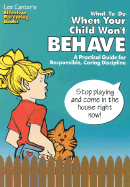 What to Do When Your Child Won't Behave: A Practical Guide for Responsible, Caring Discipline - Canter, Lee