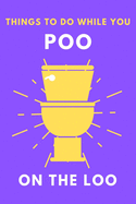 What To Do While You Poo On The Loo: Toilet Activity Book With Funny Fart Facts, Bathroom Jokes, Poop Puzzles, Shitty Sudoku & Much More. Perfect Gag Gift For Adults Or Teenagers.
