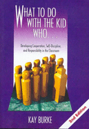 What to Do with the Kid Who...: Developing Cooperation, Self Discipline, and Responsibility in the Classroom - Burke, Kay