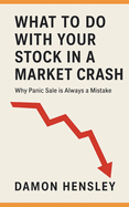 What to Do with Your Stock in a Market Crash: Why Panic Sale is Always a Mistake
