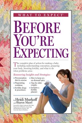 What to Expect Before You're Expecting - Murkoff, Heidi, and Mazel, Sharon