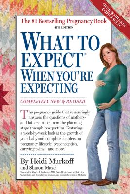 What to Expect When You're Expecting - Murkoff, Heidi, and Mazel, Sharon