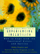What to Expect When You're Experiencing Infertility: How to Cope with the Emotional Crisis and Survive