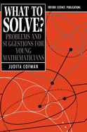 What to Solve?: Problems and Suggestions for Young Mathematicians