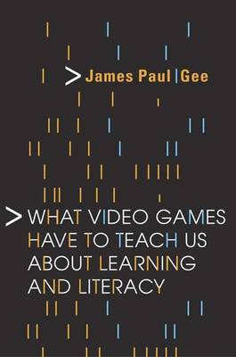 What Video Games Have to Teach Us about Learning and Literacy - Gee, James Paul