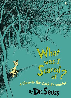 What Was I Scared Of?: A Glow-In-The-Dark Encounter - Dr Seuss