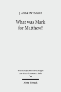 What Was Mark for Matthew?: An Examination of Matthew's Relationship and Attitude to His Primary Source