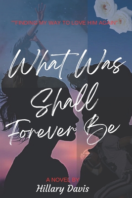 What Was Shall Forever Be - Davis, Hillary