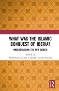 What Was the Islamic Conquest of Iberia?: Understanding the New Debate