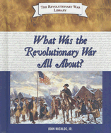 What Was the Revolutionary War All About? - Micklos, John, Jr.