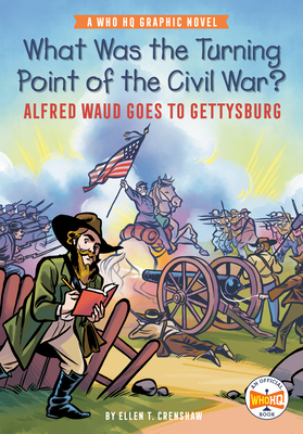 What Was the Turning Point of the Civil War?: Alfred Waud Goes to Gettysburg: A Who HQ Graphic Novel - Who Hq