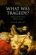 What Was Tragedy?: Theory and the Early Modern Canon