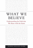 What We Believe: Understanding the Faith That We Share with the Saints