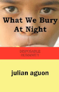 What We Bury at Night: Disposable Humanity