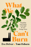 What We Can't Burn: Friendship and Friction in the Fight for Our Energy Future