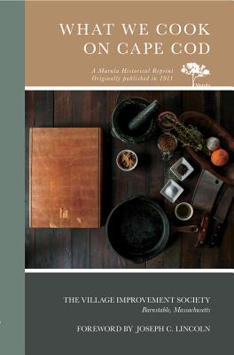 What We Cook on Cape Cod - The Village Improvement Society Barnstable Massachusetts, and Lincoln, Joseph C (Foreword by)