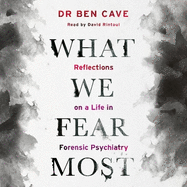 What We Fear Most: A Psychiatrist's Journey to the Heart of Madness / BBC Radio 4 Book of the Week