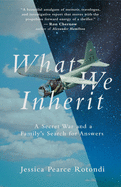 What We Inherit: A Secret War and a Family's Search for Answers