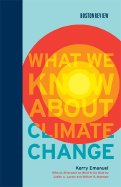 What We Know about Climate Change - Emanuel, Kerry A, and Layzer, Judith A (Afterword by), and Moomaw, William R (Afterword by)