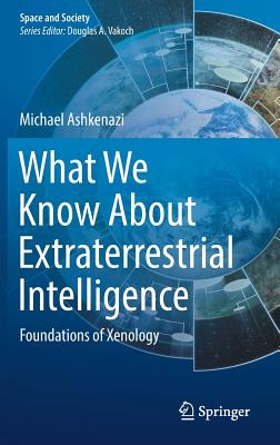 What We Know About Extraterrestrial Intelligence: Foundations of Xenology - Ashkenazi, Michael