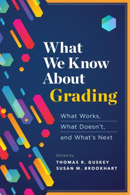 What We Know about Grading: What Works, What Doesn't, and What's Next - Guskey, Thomas R, and Brookhart, Susan M