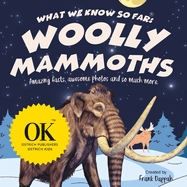 What we know so far: Woolly Mammoths.: Amazing facts, awesome photos and so much more.
